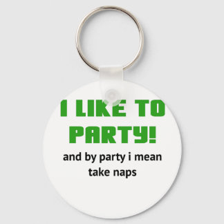 I Like to Party and By Party I mean take Naps Keychain
