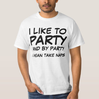 I like to party, and by party, I mean take naps. T-Shirt