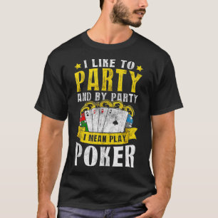 I Like To Party I Mean Play Poker Texas Holdem Oma T-Shirt