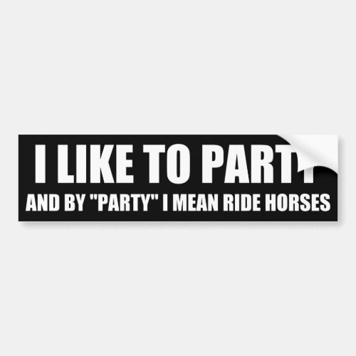 I Like to Party Ride Horses Bumper Sticker