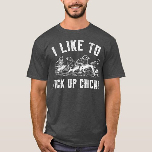 I Like To Pick Up Chicks  for Chicken Lovers T_Shirt