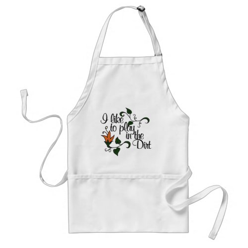 I like to play in the dirt adult apron
