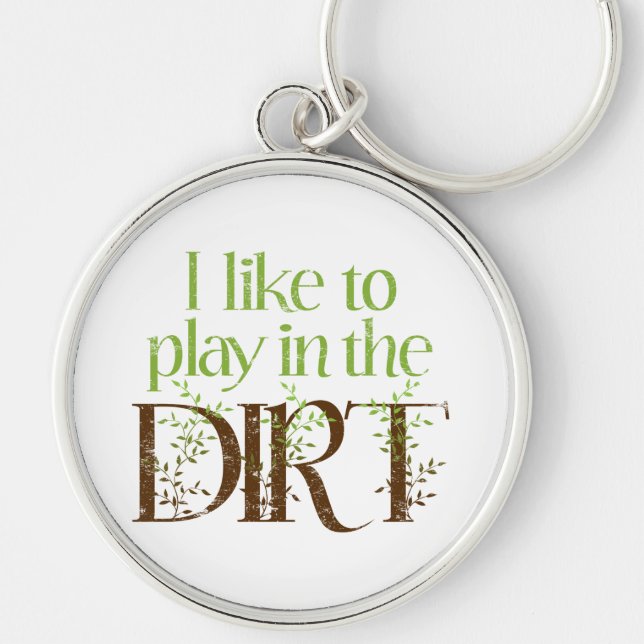 I Like to Play in the Dirt Funny Gardening Keychain (Front)