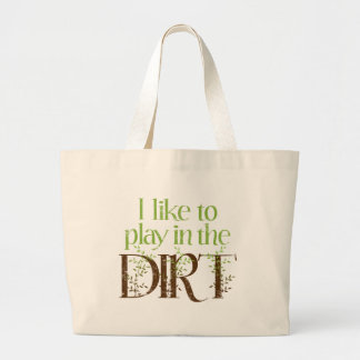 I Like to Play in the Dirt Funny Gardening Large Tote Bag