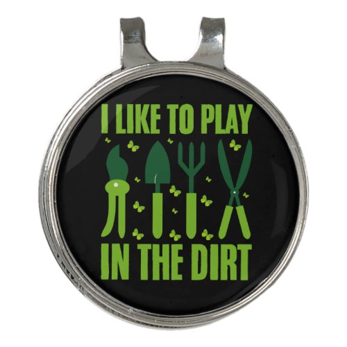 I Like To Play In The Dirt Gardeners Lover Garden  Golf Hat Clip