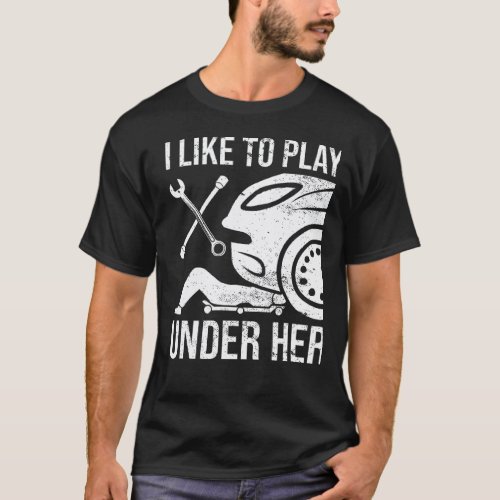 I like to play under her Car Mechanic Auto Automob T-Shirt