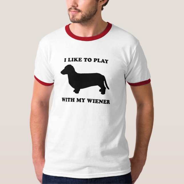 I like to play wiht my wiener T-Shirt (Front)
