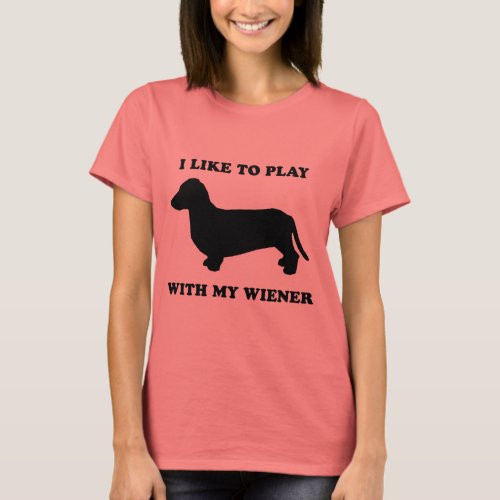 I like to play wiht my wiener T_Shirt