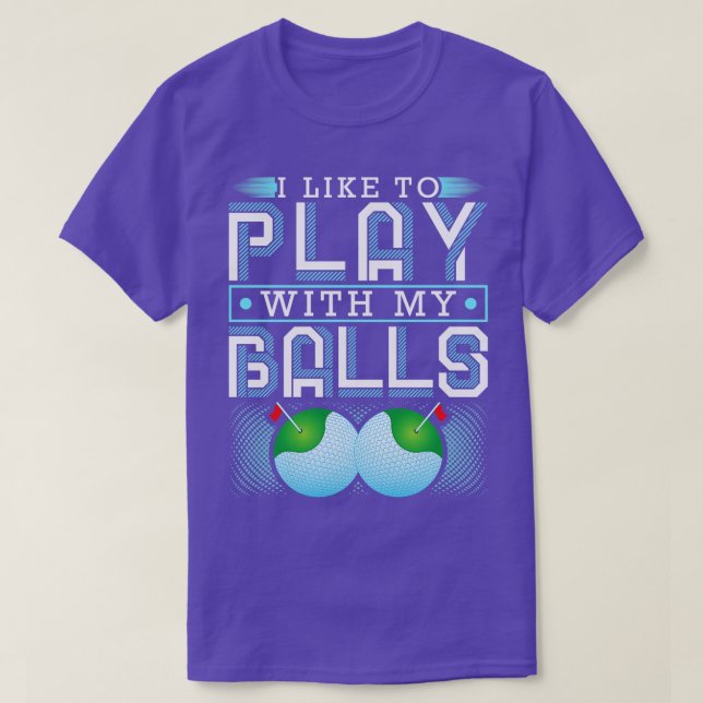 I Like To Play With My Balls Funny Golf T-Shirt (Design Front)