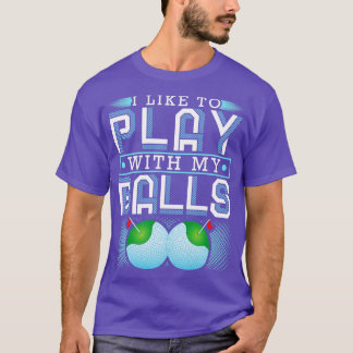 I Like To Play With My Balls Funny Golf T-Shirt