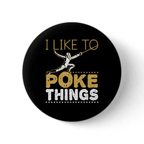 I Like to Poke Things Funny  Fencing Sport Button