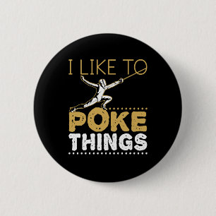 I Like to Poke Things Funny Fencing Sport Button