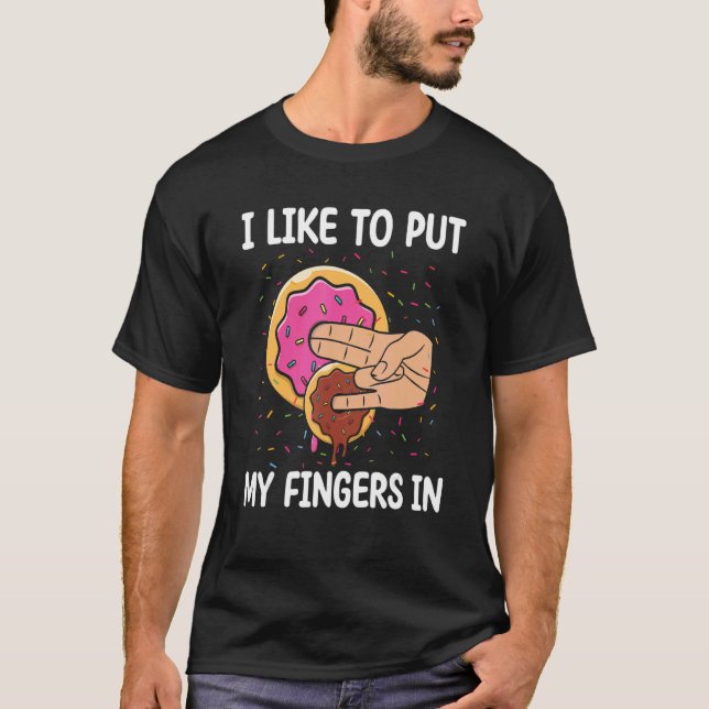 I Like To Put My Fingers In Donut     Donut T-Shirt (Front)