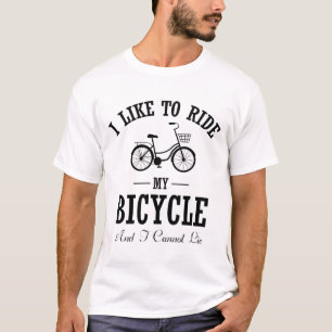 I Like to ride my bicycle - Gift For Bicycle Rider T-Shirt