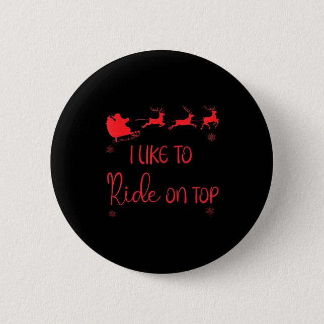 I Like To Ride On Top Like To Slide Inside Xmas Co Button (Front)