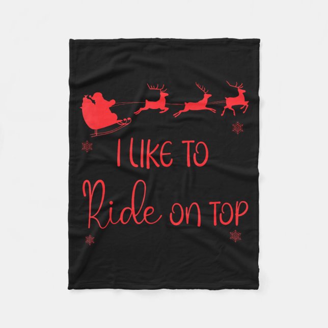 I Like To Ride On Top Like To Slide Inside Xmas Co Fleece Blanket (Front)