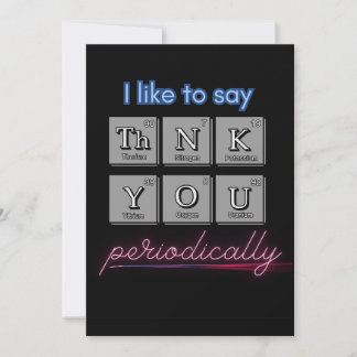 "I like to say ThNK YOU periodically" card