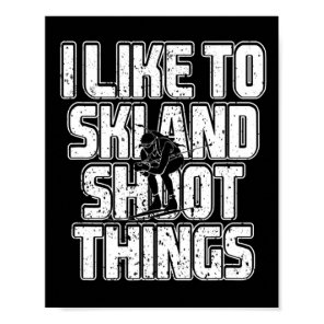 I Like To Ski And Shoot Things Biathlon Skiing 1  Poster
