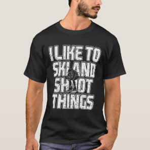 I Like To Ski And Shoot Things Biathlon Skiing 1  T-Shirt