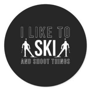 I Like To Ski And Shoot Things Biathlon Skiing Bia Classic Round Sticker