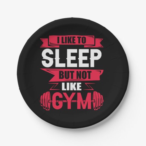 I like to sleep but not like gym paper plates