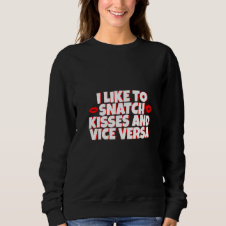 I Like To Snatch Kisses And Vice Versa - Premium Sweatshirt