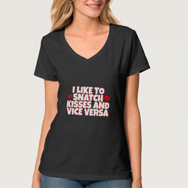 I Like To Snatch Kisses And Vice Versa - Premium T-Shirt (Front)
