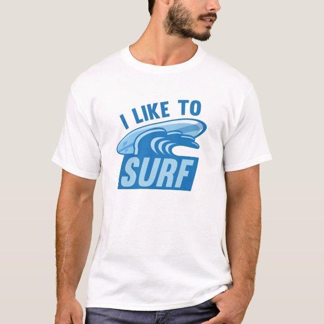 I Like To Surf T-Shirt (Front)