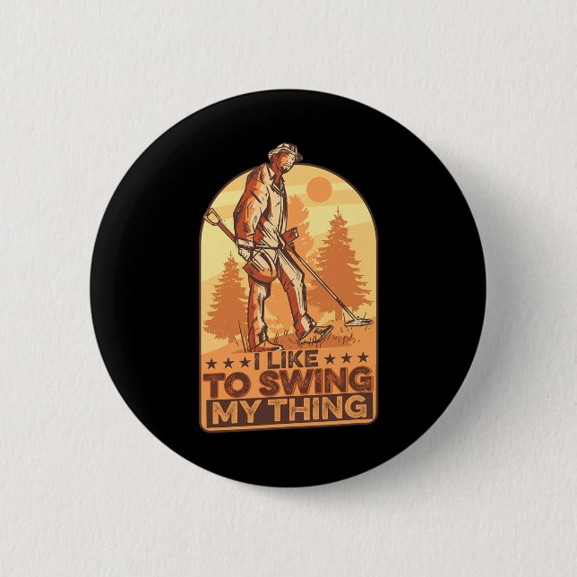 I Like To Swing My Thing Funny Metal Detecting Gol Button (Front)