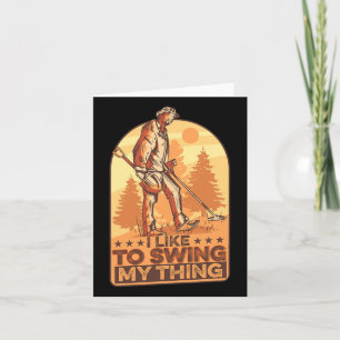 I Like To Swing My Thing Funny Metal Detecting Gol Card