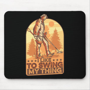 I Like To Swing My Thing Funny Metal Detecting Gol Mouse Pad
