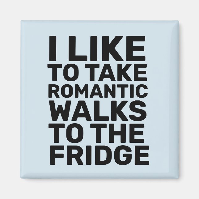 I LIKE TO TAKE ROMANTIC WALKS TO THE FRIDGE FUNNY MAGNET (Front)