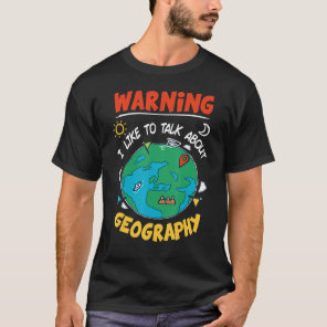 I Like To Talk About Geography Geographer For Teac T-Shirt