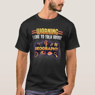 I Like To Talk About Geography Geographer Map T-Shirt
