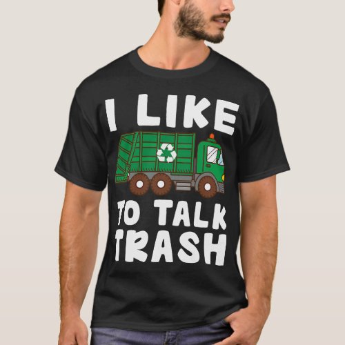 I Like To Talk Trash Recycling Garbage Truck Colle T_Shirt
