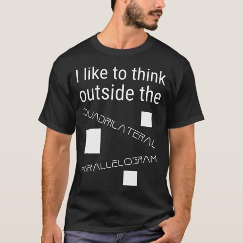 I Like To Think Outside Quadrilateral Parallelogra T_Shirt