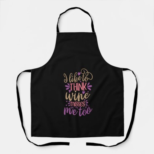 i like to think wine misses me too apron