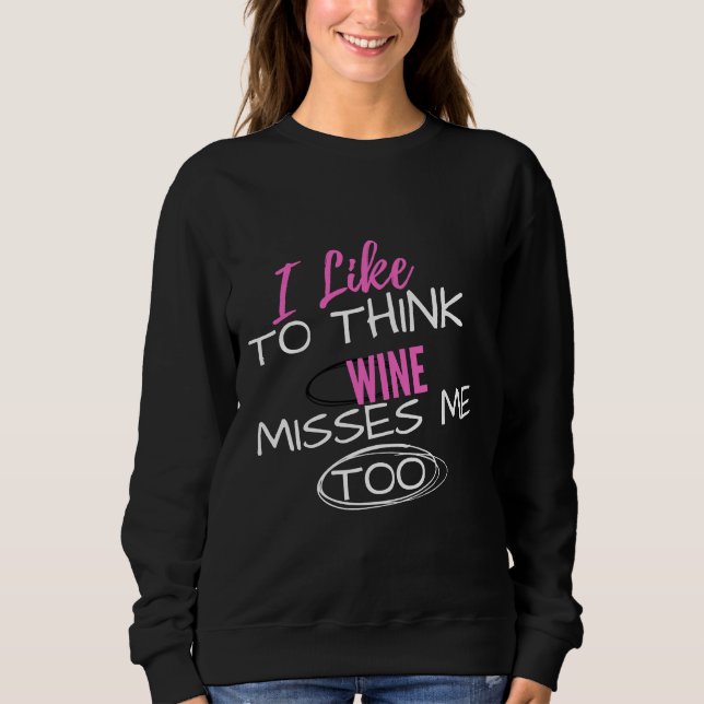 I Like To Think Wine Misses Me Too Maternity Bump  Sweatshirt (Front)