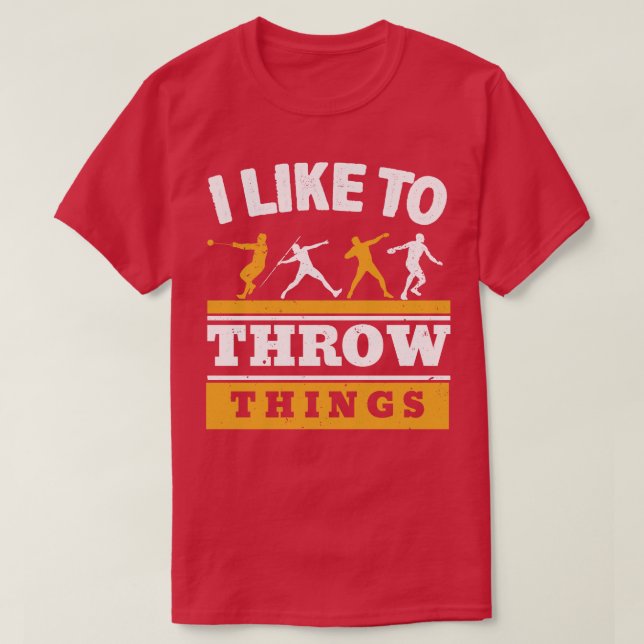 I Like To Throw Things Track And Field Thrower T-Shirt (Design Front)