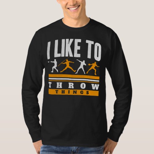 I Like To Throw Things Track And Field Thrower T_Shirt