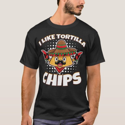 I Like Tortilla Chips Tacos Tortilla Chips  T_Shirt