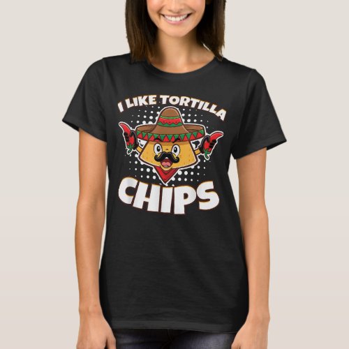 I Like Tortilla Chips Tacos Tortilla Chips  T_Shirt