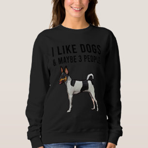 I Like Toy Fox Terrier Dogs And Maybe 3 People Sweatshirt