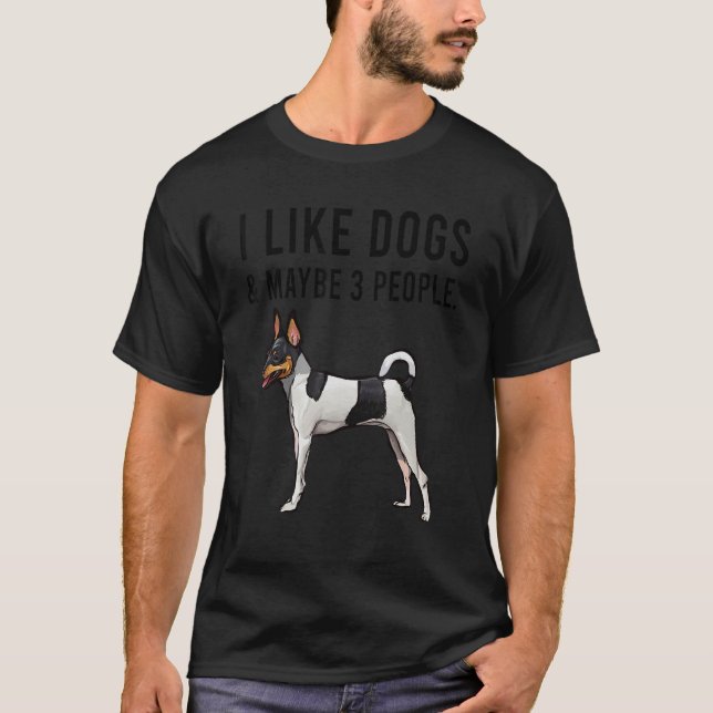 I Like Toy Fox Terrier Dogs And Maybe 3 People T-Shirt (Front)