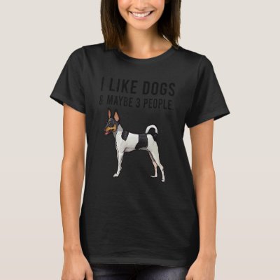 I Like Toy Fox Terrier Dogs And Maybe 3 People T-Shirt