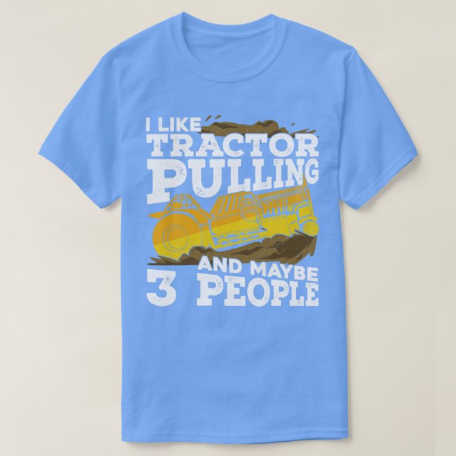 I Like Tractor Pulling And Maybe 3 People 1  T-Shirt (Design Front)