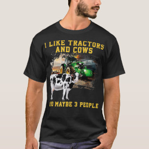 I Like Tractors And Cows And Maybe 3 People Cool F T-Shirt