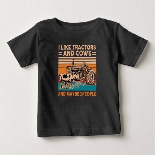 I Like Tractors And Cows And Maybe 3 People Funny Baby T_Shirt