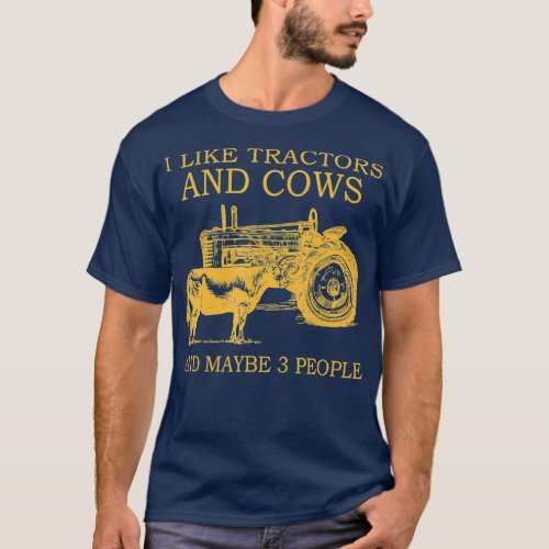 I Like Tractors And Cows And Maybe 3 People T_Shirt