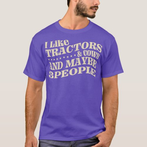 I Like Tractors And Cows And Maybe 3 People T_Shirt
